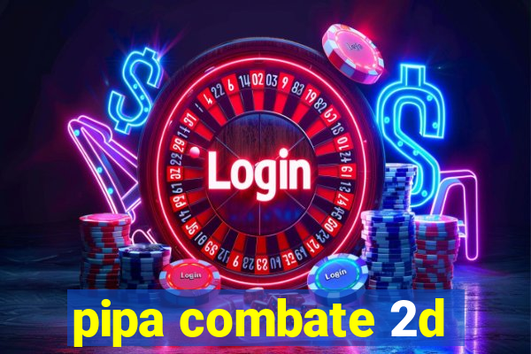 pipa combate 2d